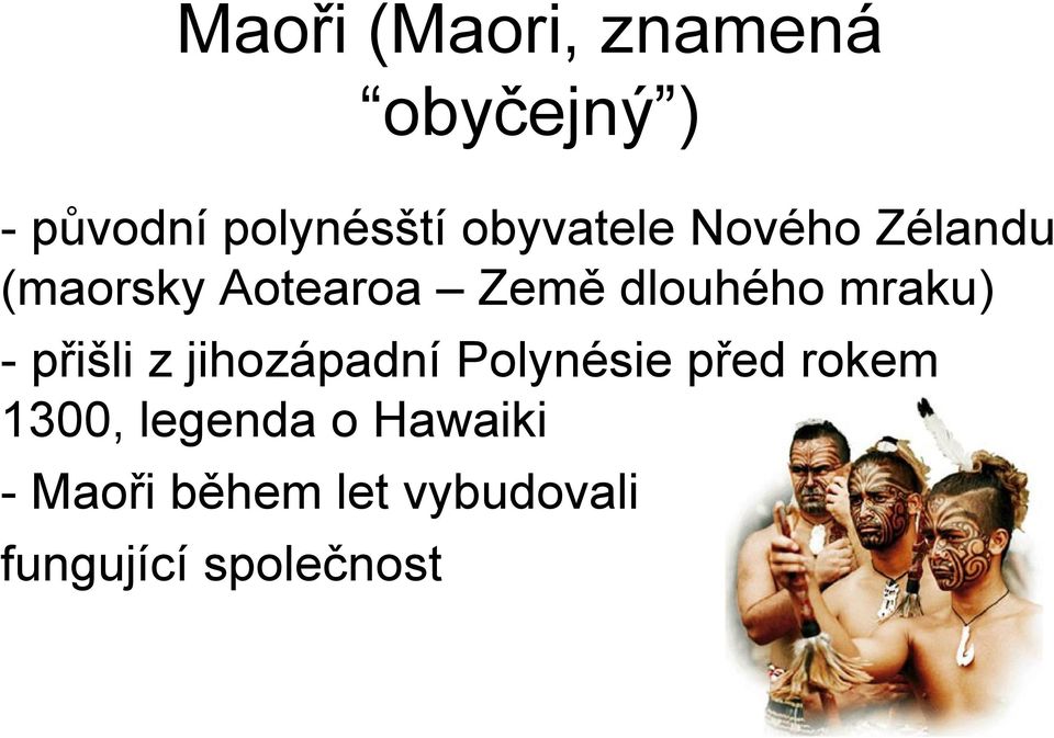 mraku) - přišli z jihozápadní Polynésie před rokem 1300,