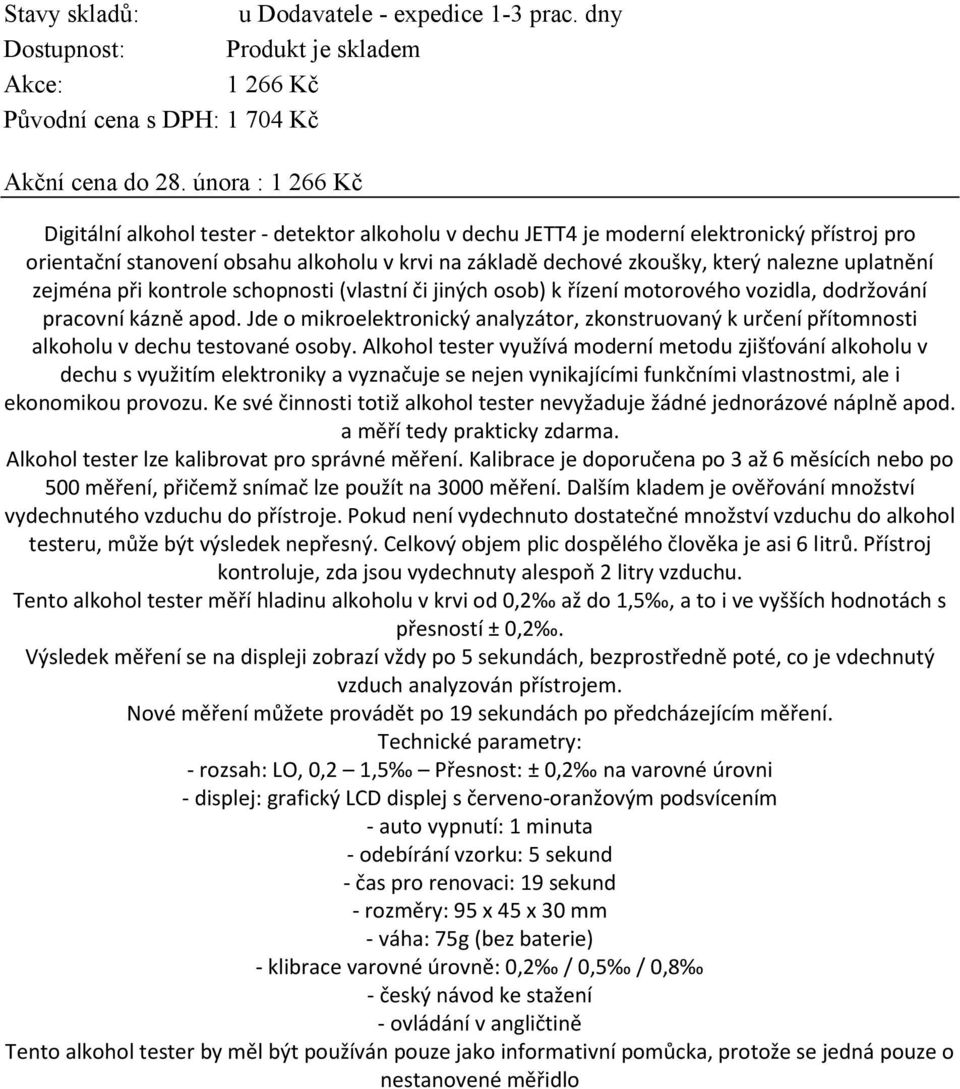 uplatnění zejména při kontrole schopnosti (vlastní či jiných osob) k řízení motorového vozidla, dodržování pracovní kázně apod.