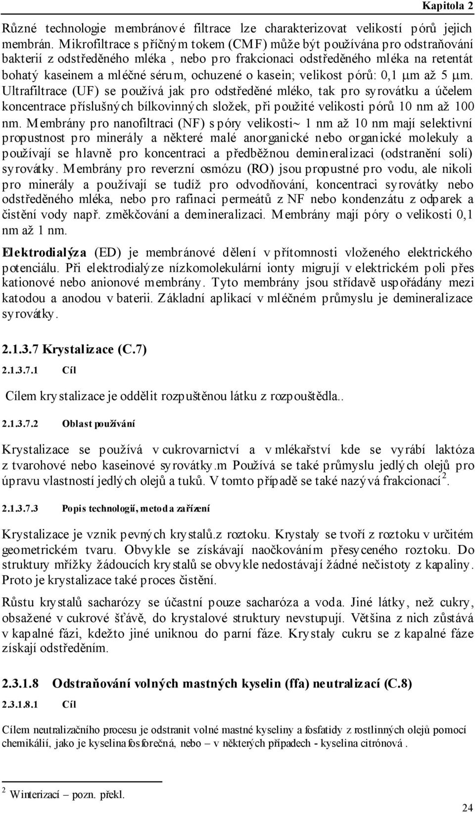 kasein; velikost pórů: 0,1 µm až 5 µm.