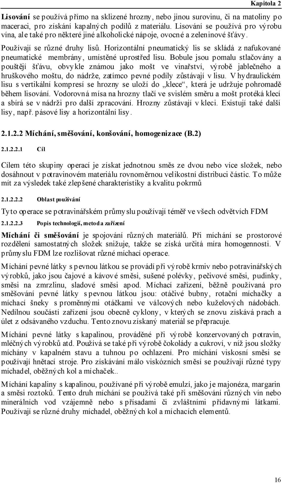 Horizontální pneumatický lis se skládá z nafukované pneumatické membrány, umístěné uprostřed lisu.