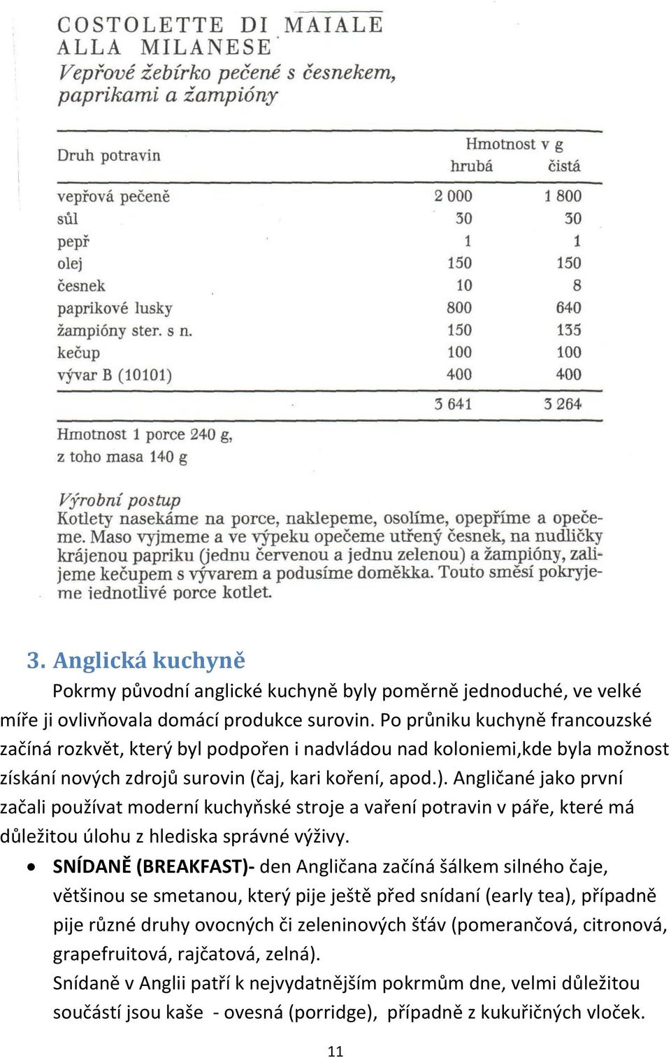 Angličané jako první začali používat moderní kuchyňské stroje a vaření potravin v páře, které má důležitou úlohu z hlediska správné výživy.