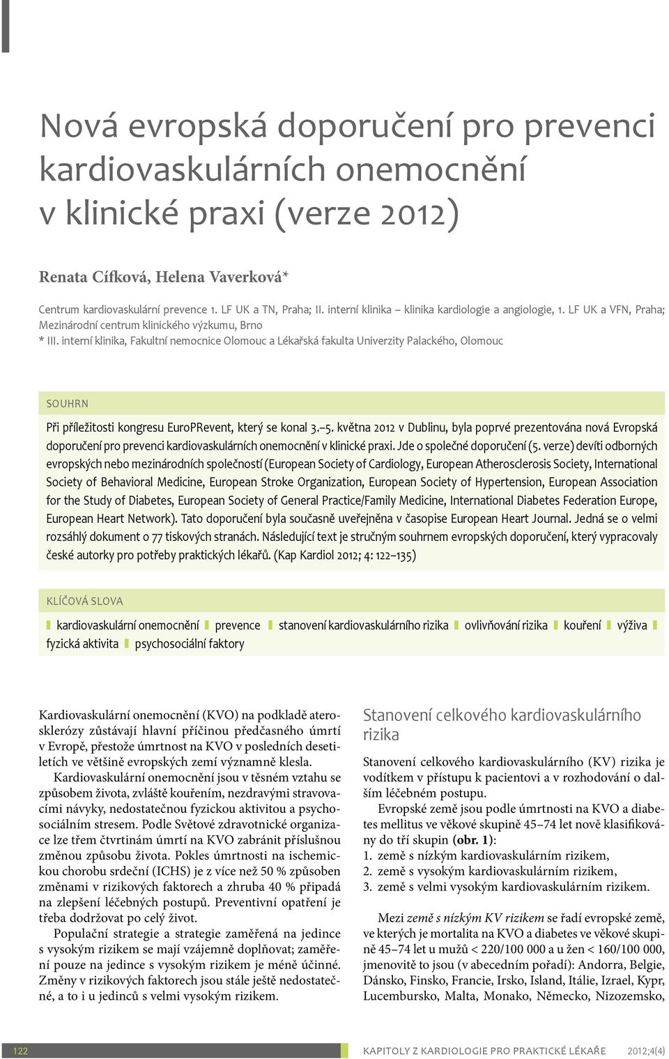 interní klinika, Fakultní nemocnice Olomouc a Lékařská fakulta Univerzity Palackého, Olomouc Souhrn Při příležitosti kongresu EuroPRevent, který se konal 3. 5.