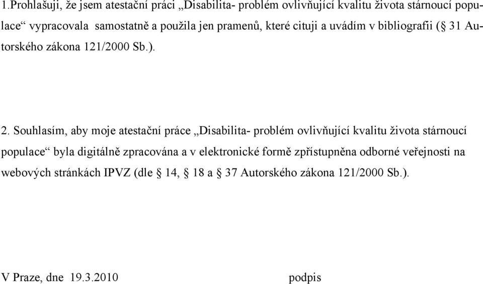 Souhlasím, aby moje atestační práce Disabilita- problém ovlivňující kvalitu života stárnoucí populace byla digitálně zpracována a