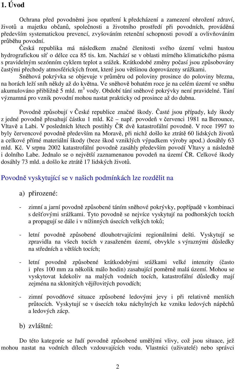 Nachází se v oblasti mírného klimatického pásma s pravidelným sezónním cyklem teplot a srážek.