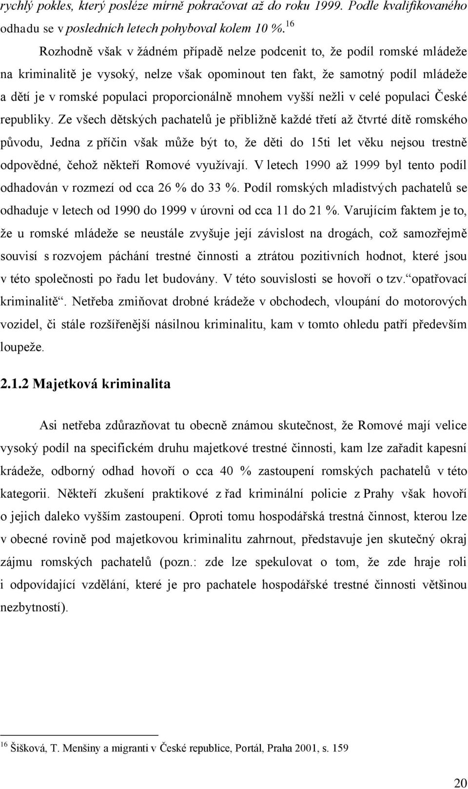 proporcionálně mnohem vyšší nežli v celé populaci České republiky.