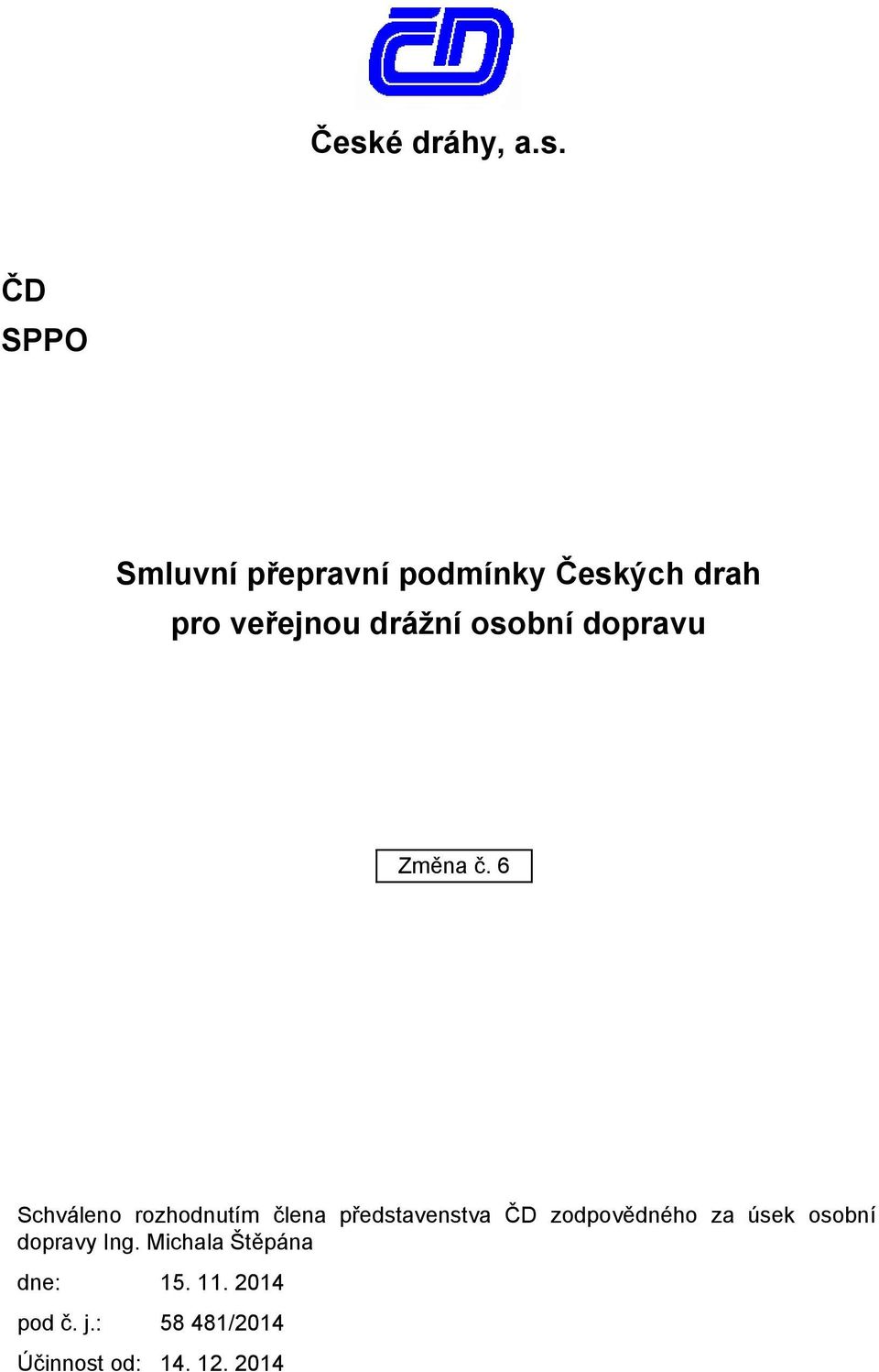 6 Schváleno rozhodnutím člena představenstva ČD zodpovědného za úsek