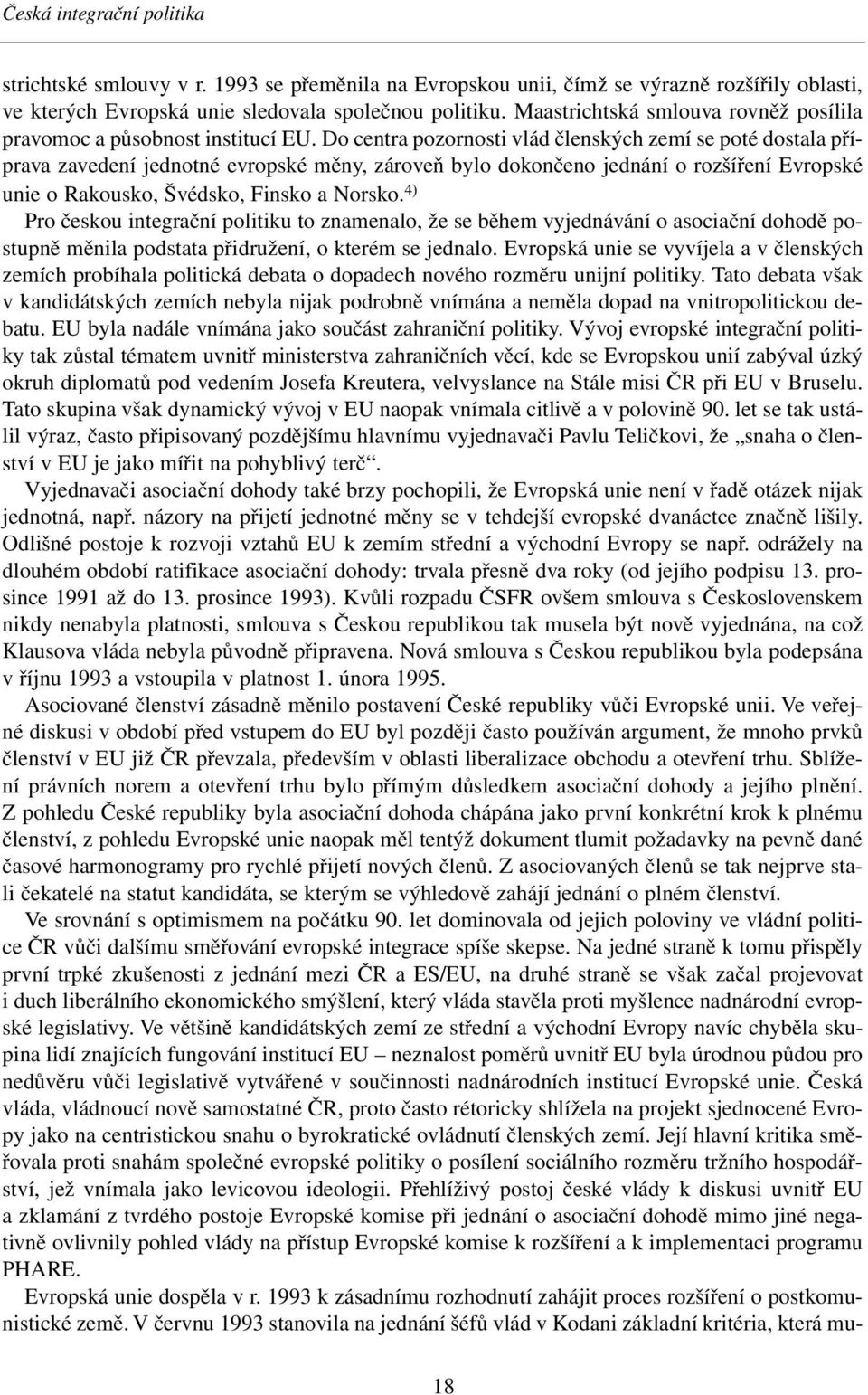 Do centra pozornosti vlád členských zemí se poté dostala příprava zavedení jednotné evropské měny, zároveň bylo dokončeno jednání o rozšíření Evropské unie o Rakousko, Švédsko, Finsko a Norsko.