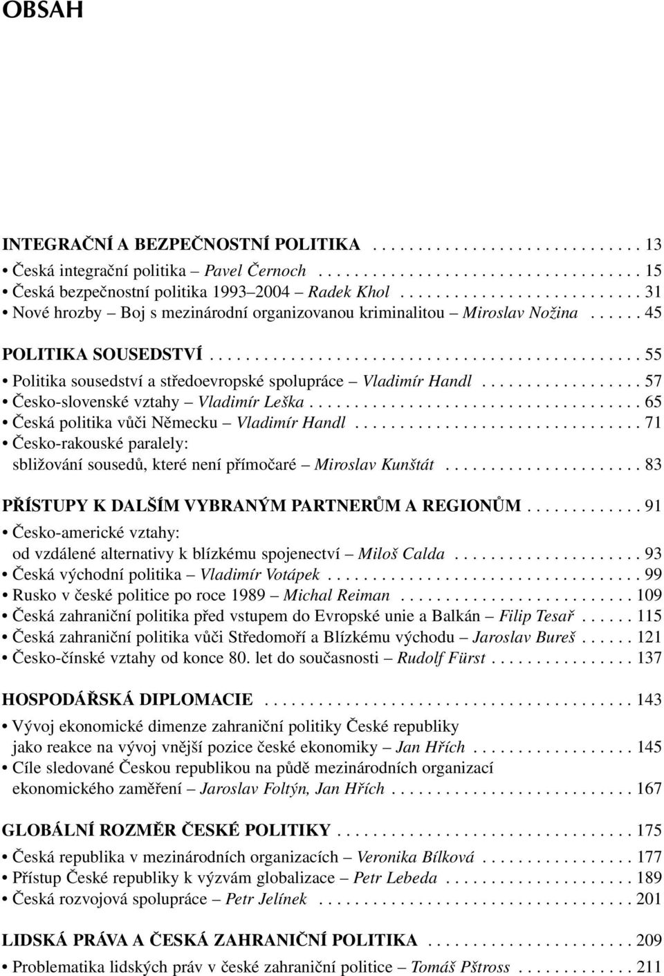 ................. 57 Česko-slovenské vztahy Vladimír Leška..................................... 65 Česká politika vůči Německu Vladimír Handl.