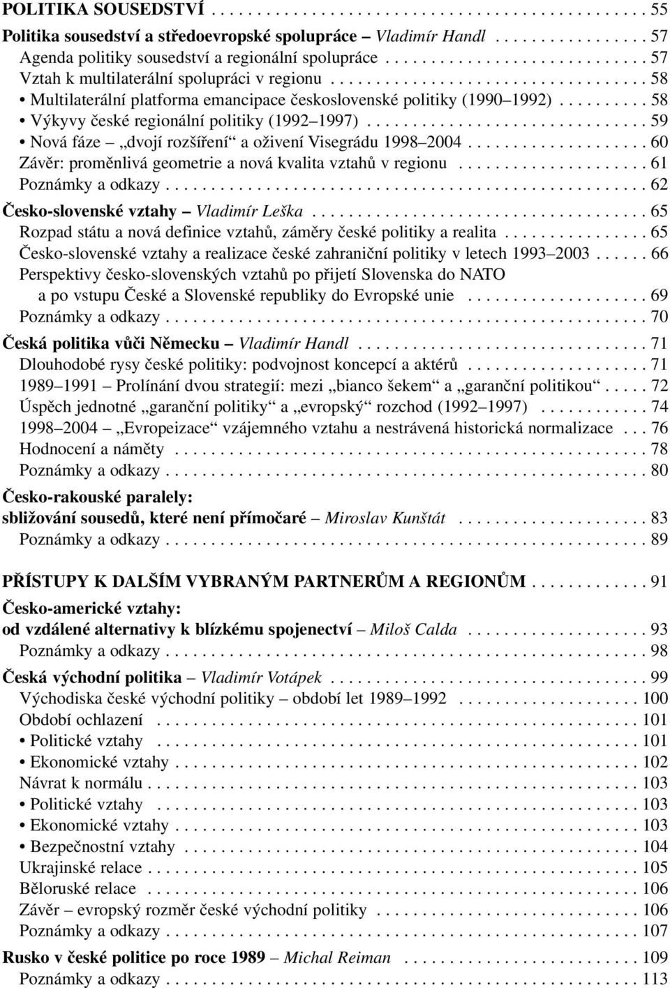 ......... 58 Výkyvy české regionální politiky (1992 1997)............................... 59 Nová fáze dvojí rozšíření a oživení Visegrádu 1998 2004.