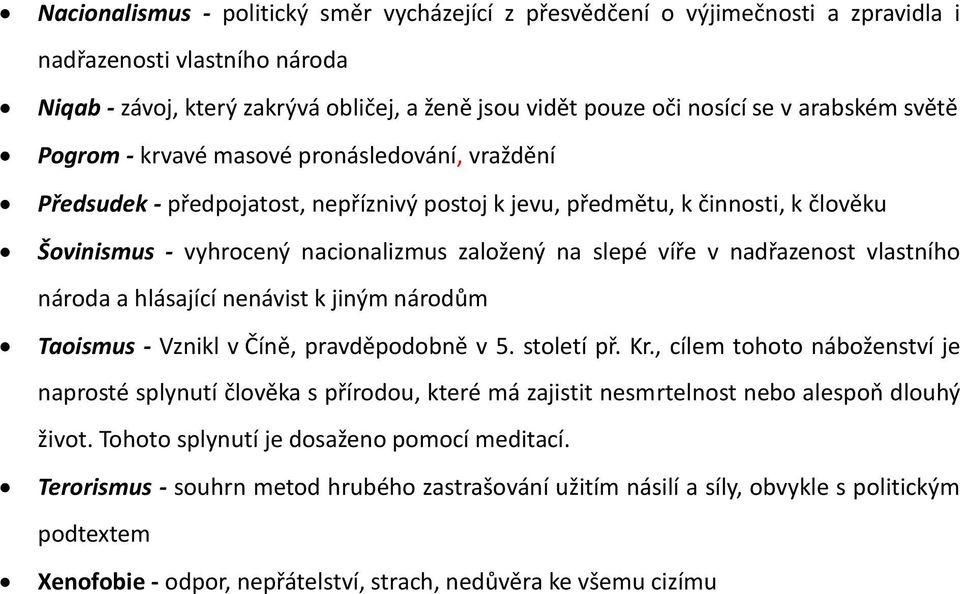 slepé víře v nadřazenost vlastního národa a hlásající nenávist k jiným národům Taoismus - Vznikl v Číně, pravděpodobně v 5. století př. Kr.