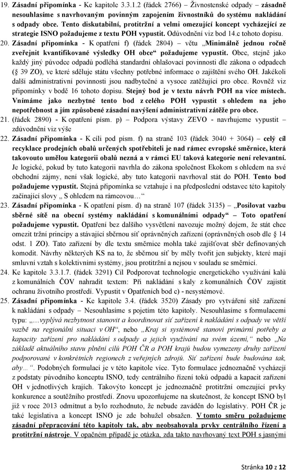 Zásadní připomínka - K opatření f) (řádek 2804) větu Minimálně jednou ročně zveřejnit kvantifikované výsledky OH obce požadujeme vypustit.