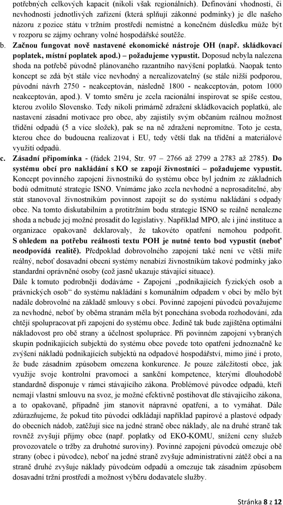 zájmy ochrany volné hospodářské soutěže. b. Začnou fungovat nově nastavené ekonomické nástroje OH (např. skládkovací poplatek, místní poplatek apod.) požadujeme vypustit.