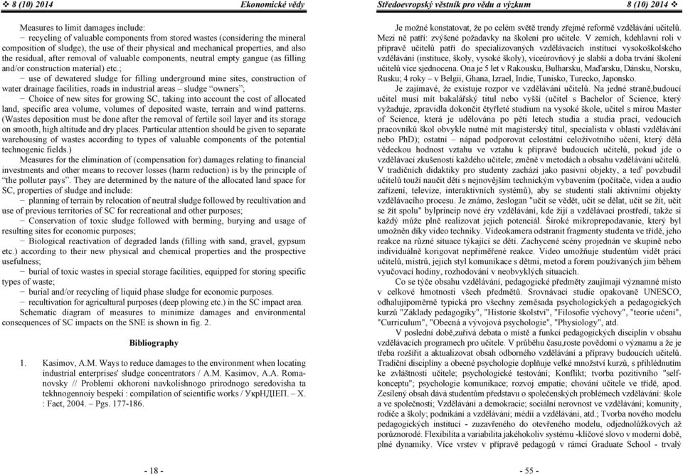 ; use of dewatered sludge for filling underground mine sites, construction of water drainage facilities, roads in industrial areas sludge owners ; Choice of new sites for growing SC, taking into