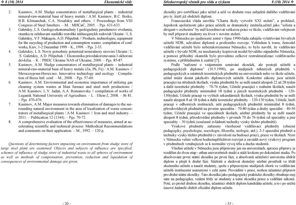 S. Galetskiy, V.F. Makagon, A.D. Pilipchuk // Products, technologies, equipment for the recycling of production and consumption wastes: compilation of conf. works, Kiev, 1-2 December 1999 K., 1999.