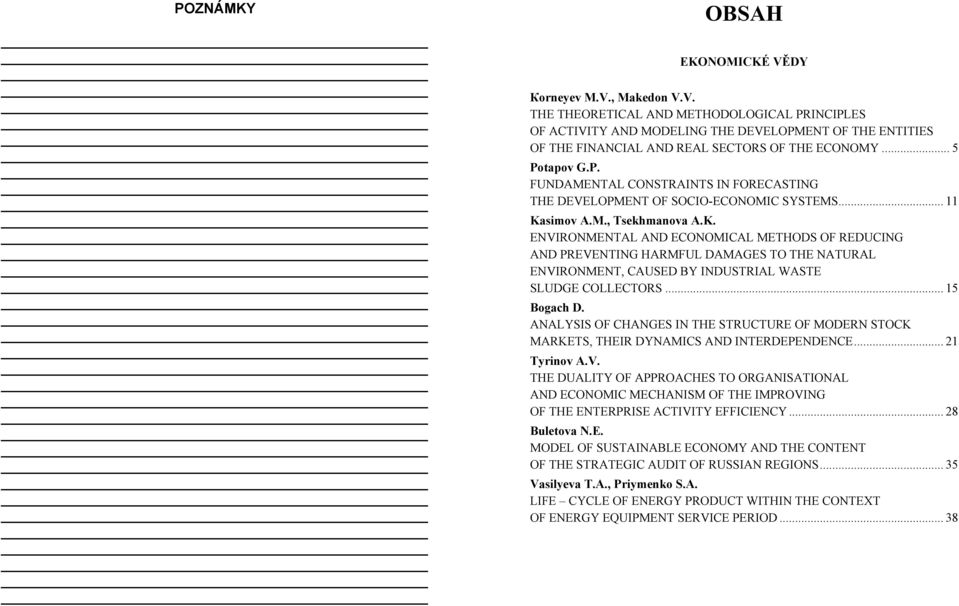 simov А.М., Tsekhmanova A.K. ENVIRONMENTAL AND ECONOMICAL METHODS OF REDUCING AND PREVENTING HARMFUL DAMAGES TO THE NATURAL ENVIRONMENT, CAUSED BY INDUSTRIAL WASTE SLUDGE COLLECTORS... 15 Bogach D.