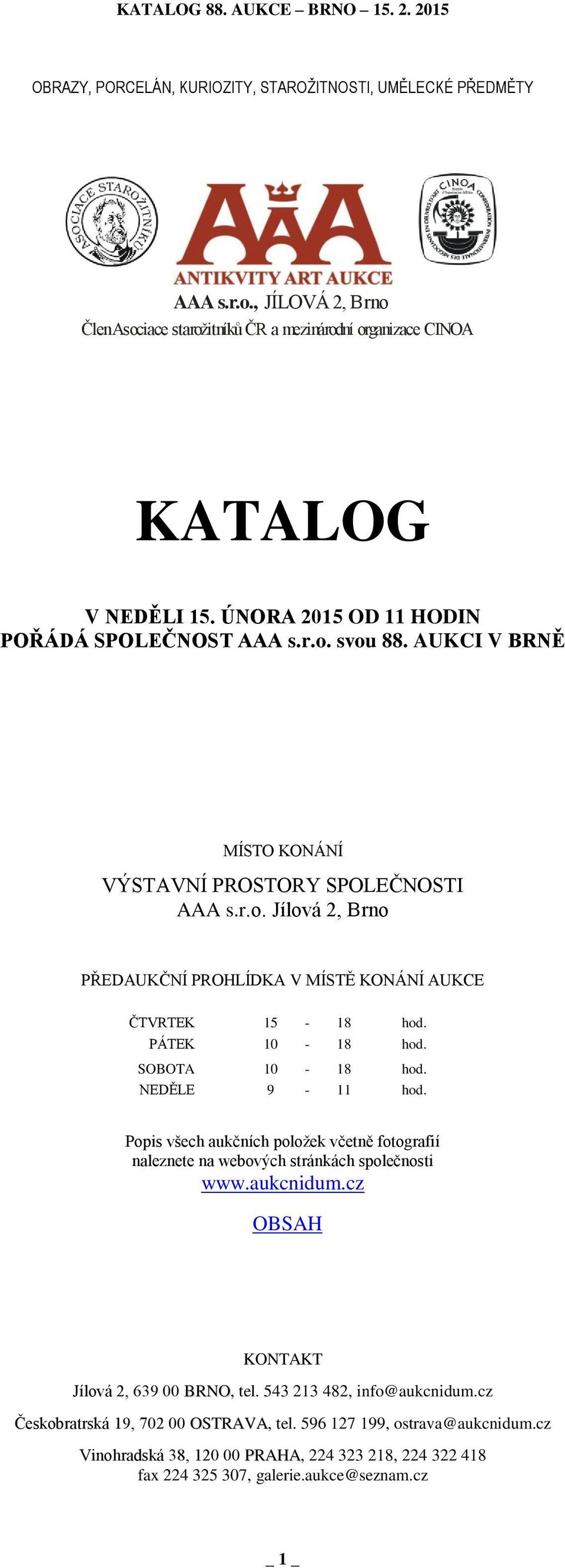 PÁTEK 10-18 hod. SOBOTA 10-18 hod. NEDĚLE 9-11 hod. Popis všech aukčních položek včetně fotografií naleznete na webových stránkách společnosti www.aukcnidum.