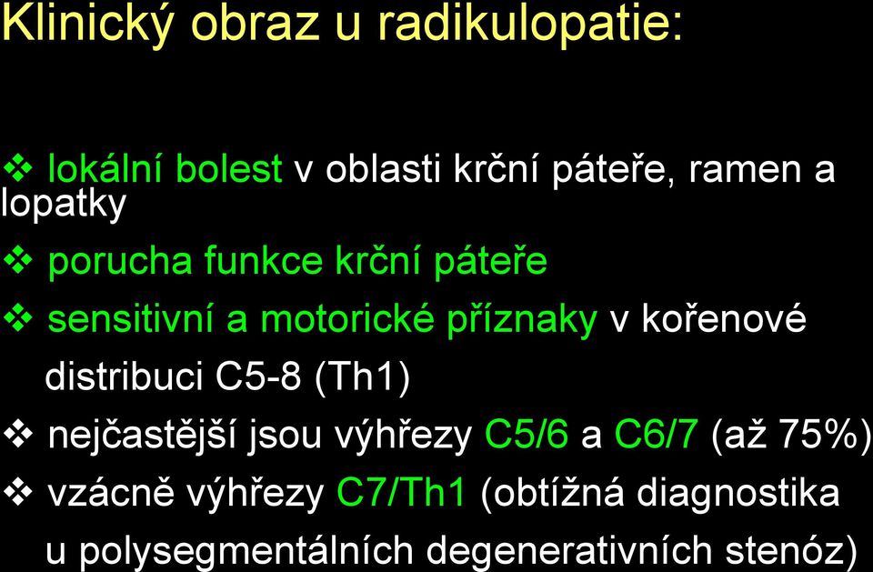 kořenové distribuci C5-8 (Th1) nejčastější jsou výhřezy C5/6 a C6/7 (až 75%)