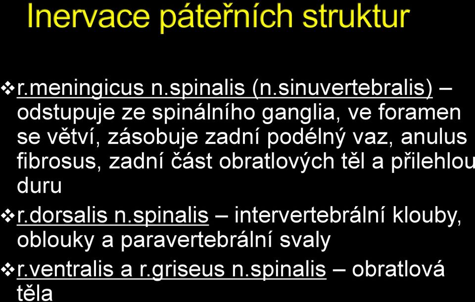 zásobuje zadní podélný vaz, anulus fibrosus, zadní část obratlových těl a