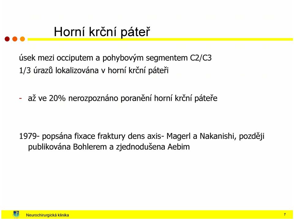 horní krční páteře 1979- popsána fixace fraktury dens axis- Magerl a