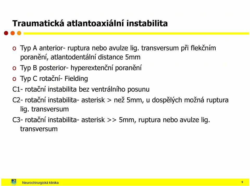 rotační- Fielding C1- rotační instabilita bez ventrálního posunu C2- rotační instabilita- asterisk > než 5mm, u