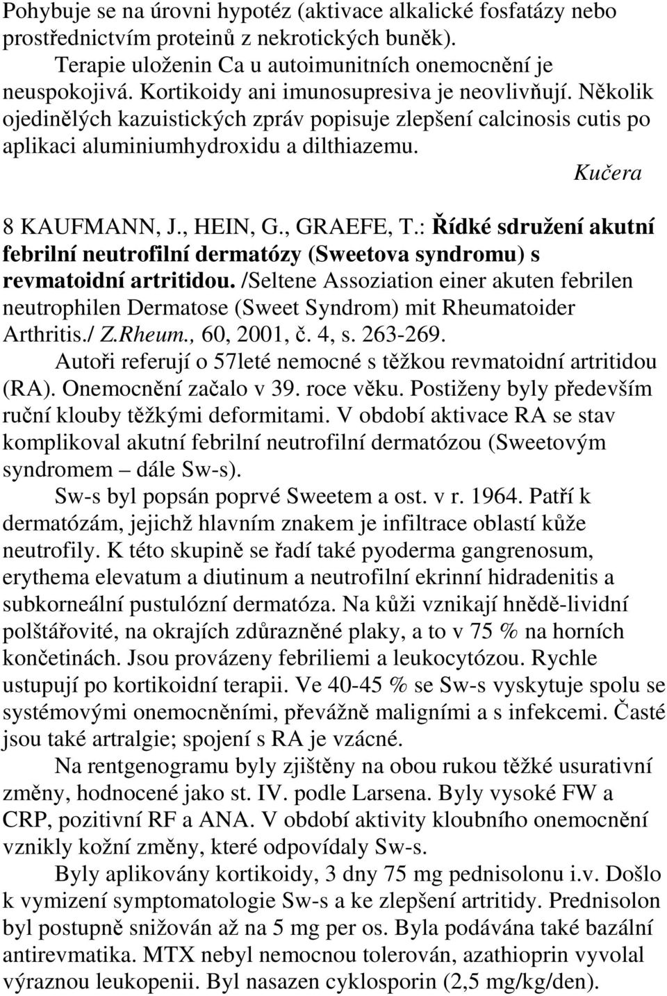 , GRAEFE, T.: Řídké sdružení akutní febrilní neutrofilní dermatózy (Sweetova syndromu) s revmatoidní artritidou.