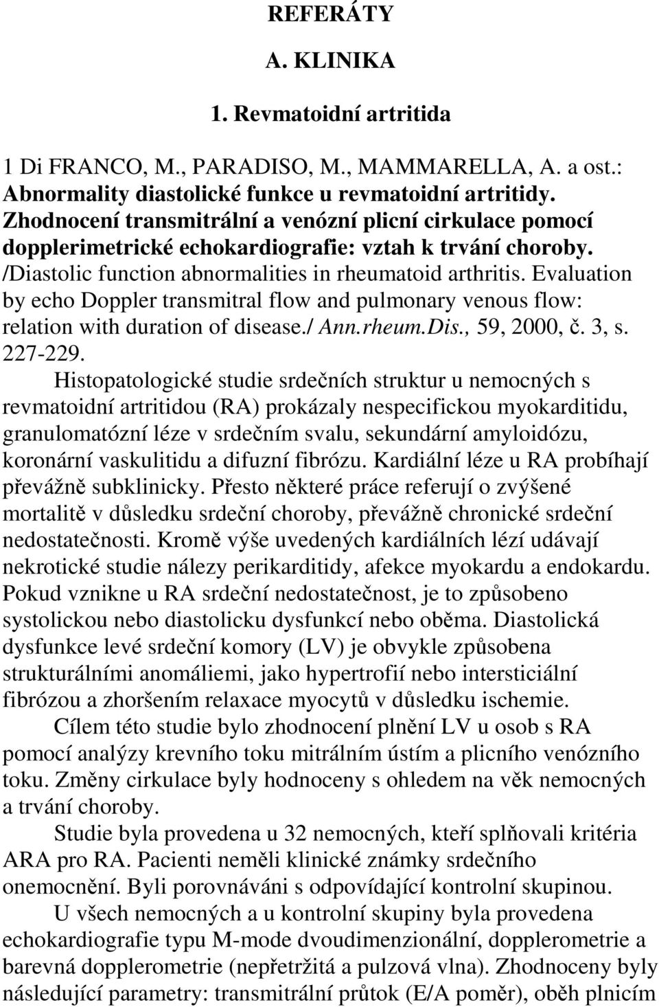 Evaluation by echo Doppler transmitral flow and pulmonary venous flow: relation with duration of disease./ Ann.rheum.Dis., 59, 2000, č. 3, s. 227-229.