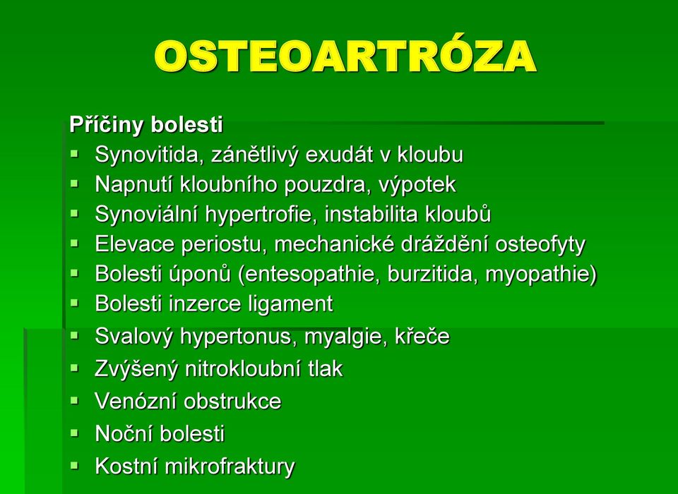 osteofyty Bolesti úponů (entesopathie, burzitida, myopathie) Bolesti inzerce ligament Svalový