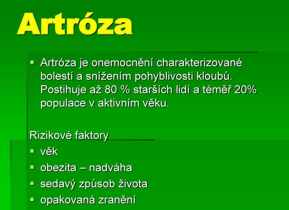 Postihuje až 80 % starších lidí a téměř 20% populace v