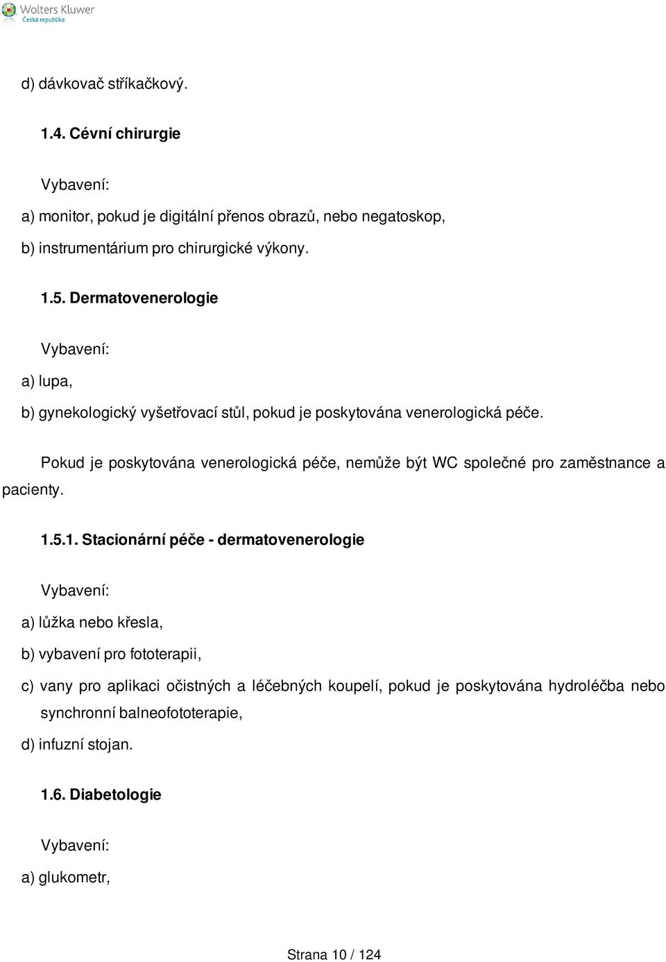 Pokud je poskytována venerologická péče, nemůže být WC společné pro zaměstnance a 1.