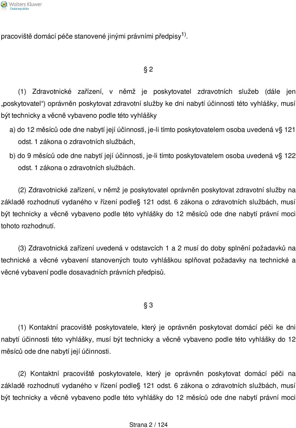 vybaveno podle této vyhlášky a) do 12 měsíců ode dne nabytí její účinnosti, je-li tímto poskytovatelem osoba uvedená v 121 odst.