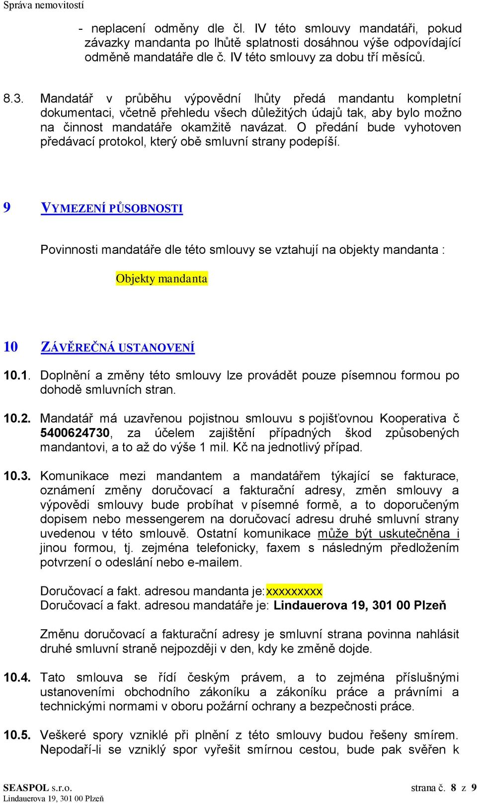 Mandatář v průběhu výpovědní lhůty předá mandantu kompletní dokumentaci, včetně přehledu všech důležitých údajů tak, aby bylo možno na činnost mandatáře okamžitě navázat.