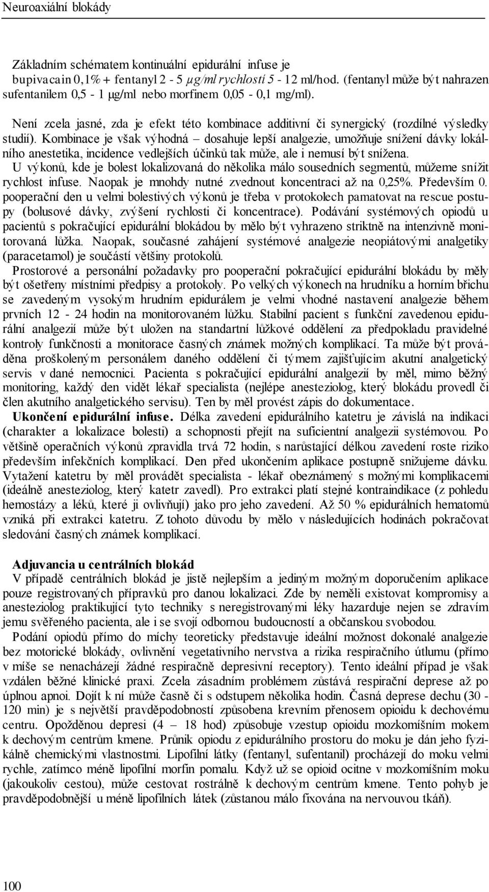 Kombinace je však výhodná dosahuje lepší analgezie, umožňuje snížení dávky lokálního anestetika, incidence vedlejších účinků tak může, ale i nemusí být snížena.