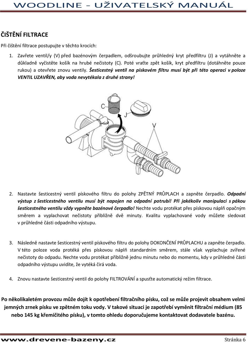 Poté vraťte zpět košík, kryt předfiltru (dotáhněte pouze rukou) a otevřete znovu ventily.