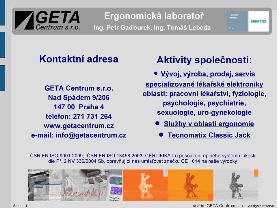 cz specializované lékařské elektroniky oblasti: pracovní lékařství, fyziologie, psychologie, psychiatrie, sexuologie, uro-gynekologie Služby v oblasti