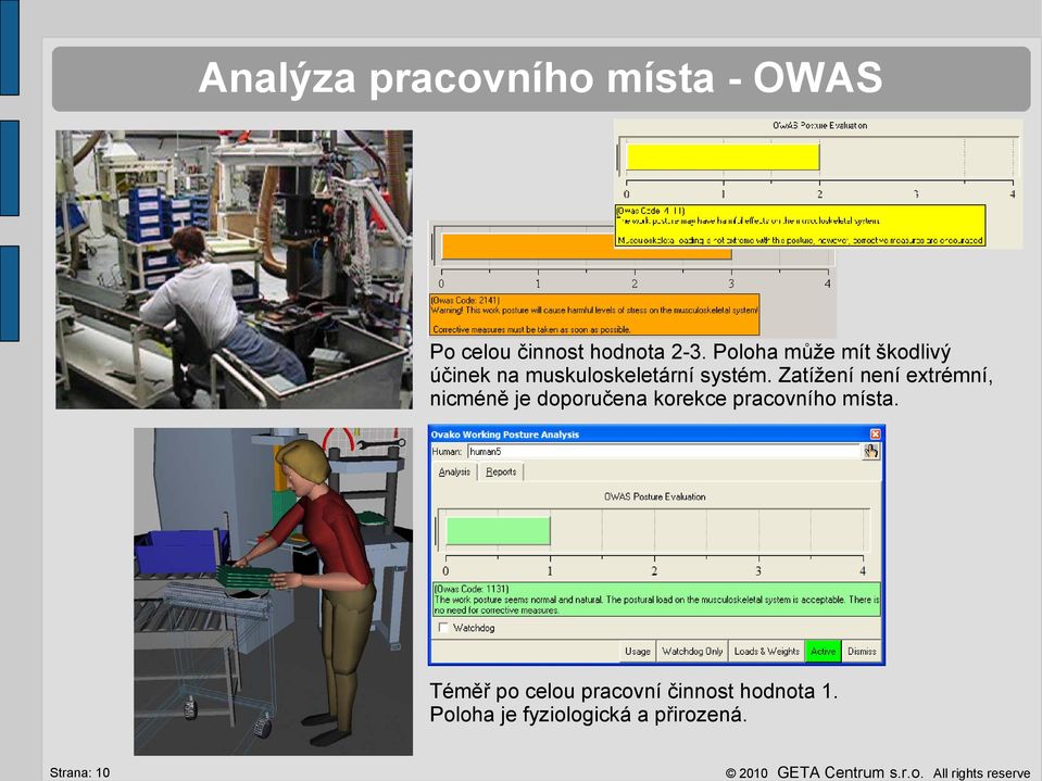 Zatížení není extrémní, nicméně je doporučena korekce pracovního místa.