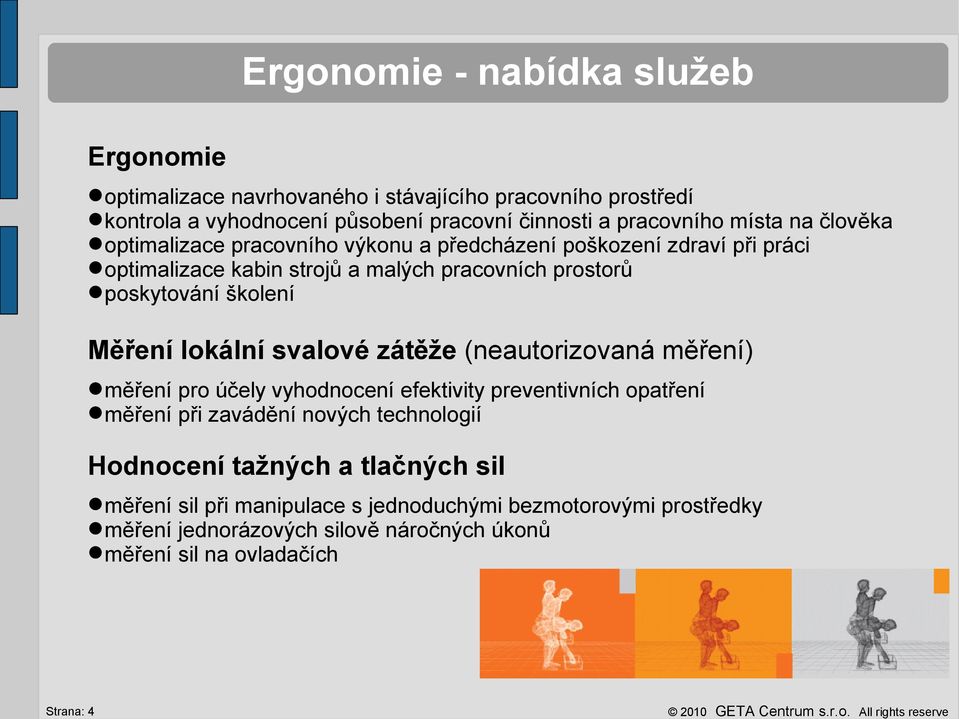 poskytování školení Měření lokální svalové zátěže (neautorizovaná měření) měření pro účely vyhodnocení efektivity preventivních opatření měření při zavádění nových