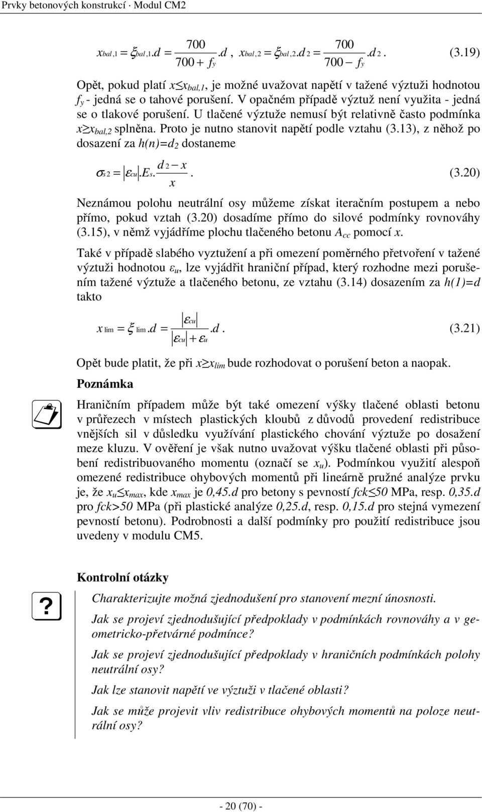 U tlačené výztuže nemusí být relativně často podmínka x x bal,2 splněna. Proto je nutno stanovit napětí podle vztahu (3.