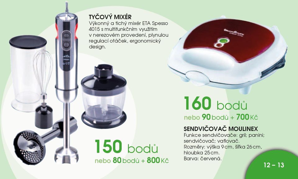 150 bodů nebo 80 bodů + 800 Kč 160 bodů nebo 90 bodů + 700 Kč Sendvičovač Moulinex