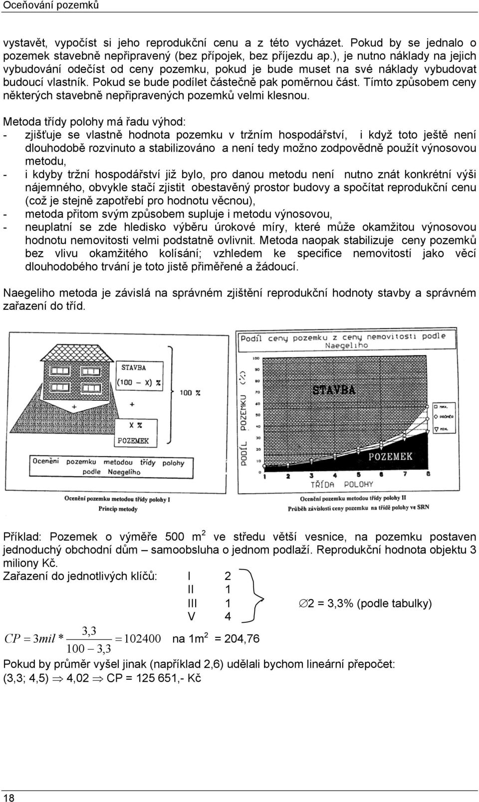 Tímto způsobem ceny některých stavebně nepřipravených pozemků velmi klesnou.