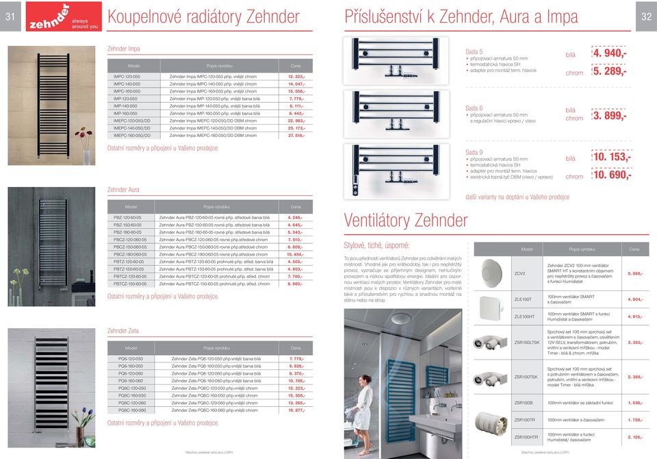 047,- IMPC-160-050 Zehnder Impa IMPC-160-050 přip. vnější chrom 15. 558,- IMP-120-050 Zehnder Impa IMP-120-050 přip. vnější barva bílá 7. 779,- IMP-140-050 Zehnder Impa IMP-140-050 přip.