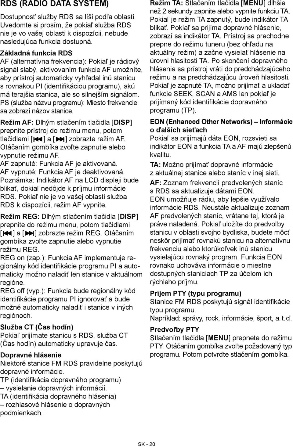 programu), akú má terajšia stanica, ale so silnejším signálom. PS (služba názvu programu): Miesto frekvencie sa zobrazí názov stanice.