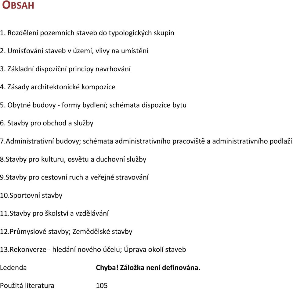 Administrativní budovy; schémata administrativního pracoviště a administrativního podlaží 8.Stavby pro kulturu, osvětu a duchovní služby 9.