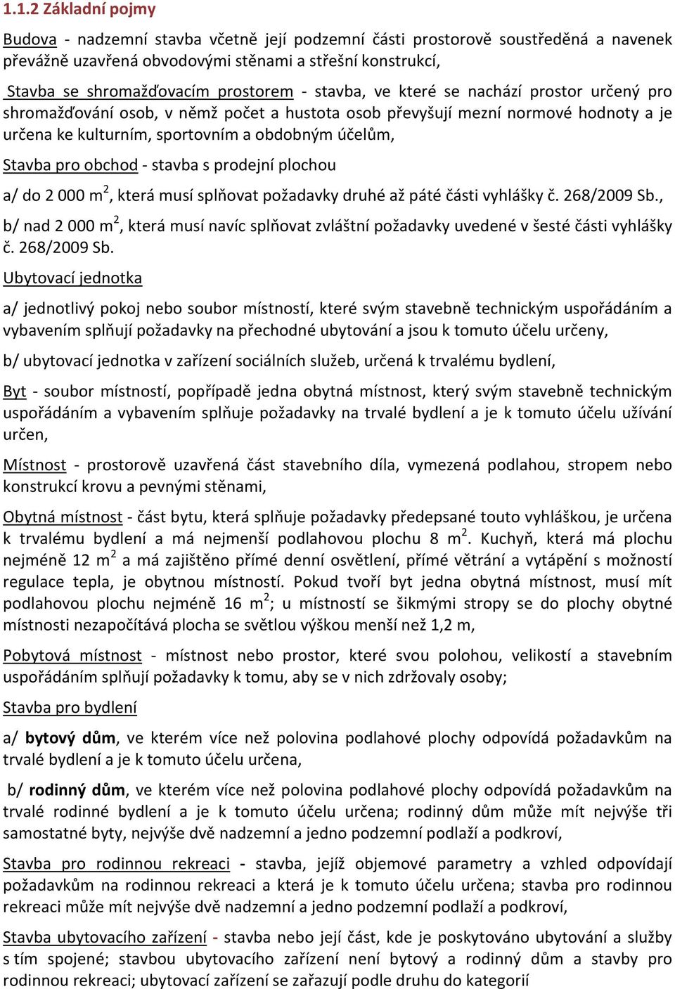 obchod - stavba s prodejní plochou a/ do 2 000 m 2, která musí splňovat požadavky druhé až páté části vyhlášky č. 268/2009 Sb.