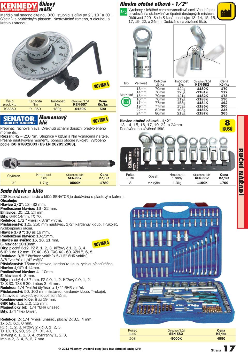 Sada 8 kusů obsahuje: 13, 14, 15, 16, 17, 19, 22, a 24mm. Dodáváno na závěsné liště. produktu Kapacita Nm KEN-557 TGA360 0-360 180g -0150K 590 Momentový klíč Přepínací ráčnová hlava.