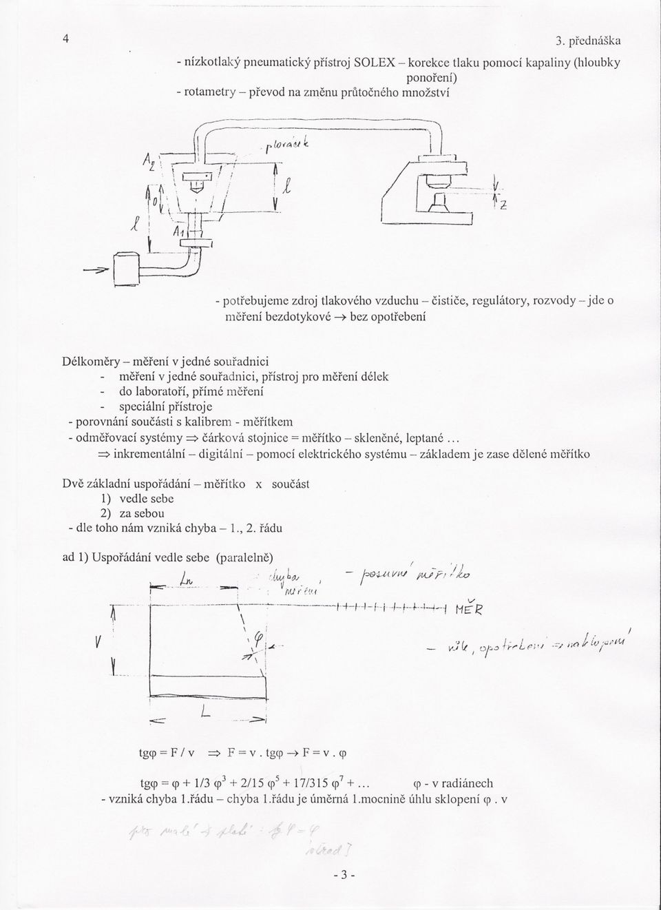 cistice, regulátory, rozvody - jde o nlerení bezdotykové -) bez opotrebení Délkomery- merenívjedné souradnici nlerení v jedné souradnici, prístroj pro lnerení délek do laboratorí, prímé 111erení