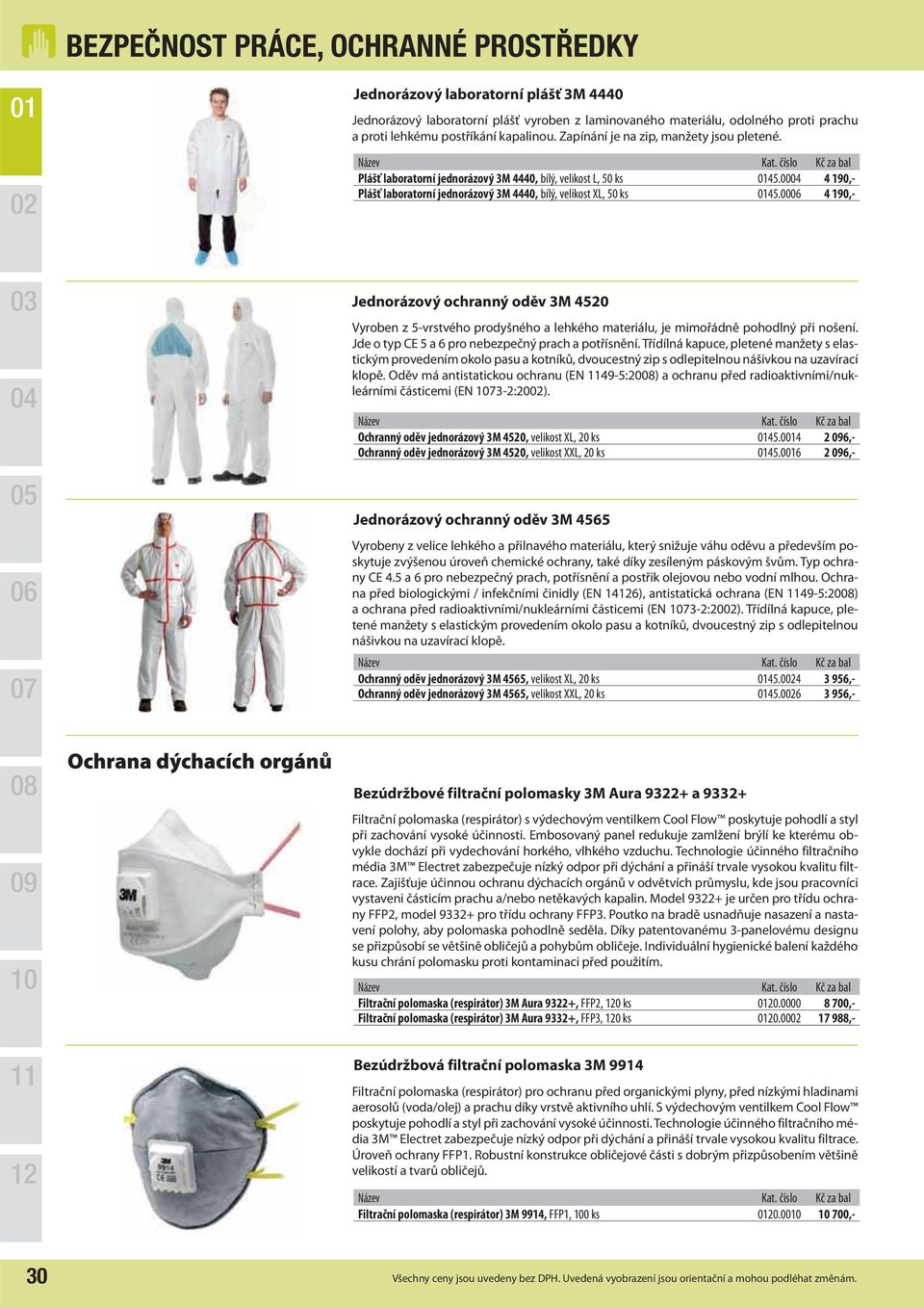 00 4 190,- Jednorázový ochranný oděv 3M 4520 Vyroben z 5-vrstvého prodyšného a lehkého materiálu, je mimořádně pohodlný při nošení. Jde o typ CE 5 a 6 pro nebezpečný prach a potřísnění.