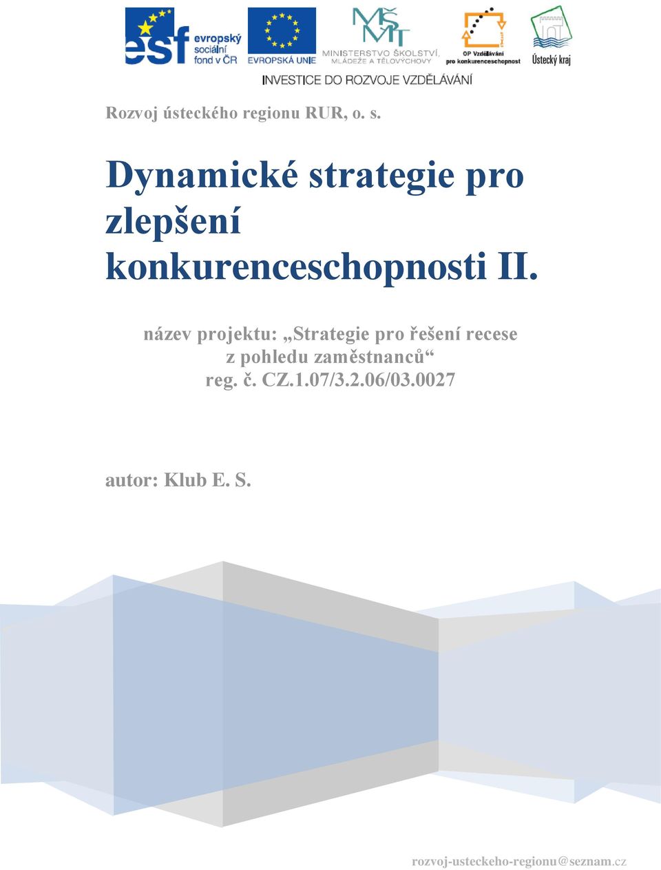 název projektu: Strategie pro řešení recese z pohledu