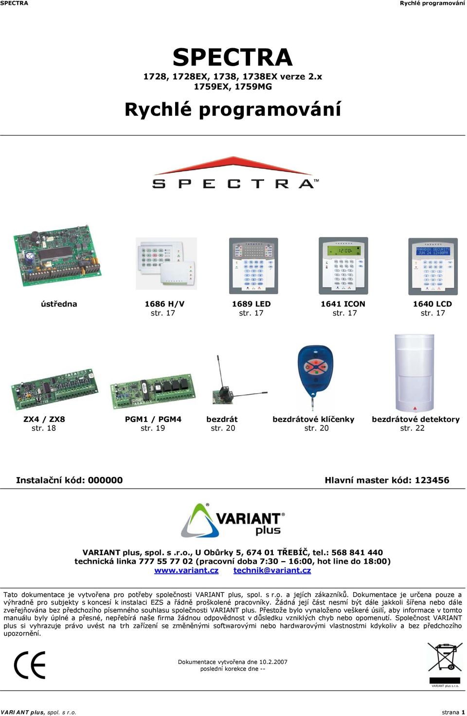 : 568 841 440 technická linka 777 55 77 02 (pracovní doba 7:30 16:00, hot line do 18:00) www.variant.cz technik@variant.cz Tato dokumentace je vytvořena pro potřeby společnosti VARIANT plus, spol.