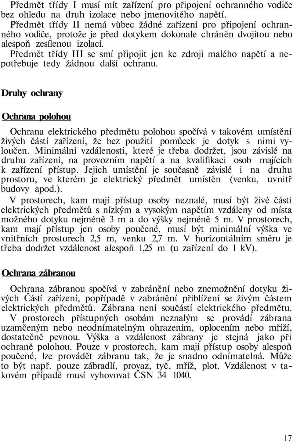 Předmět třídy III se smí připojit jen ke zdroji malého napětí a nepotřebuje tedy žádnou další ochranu.