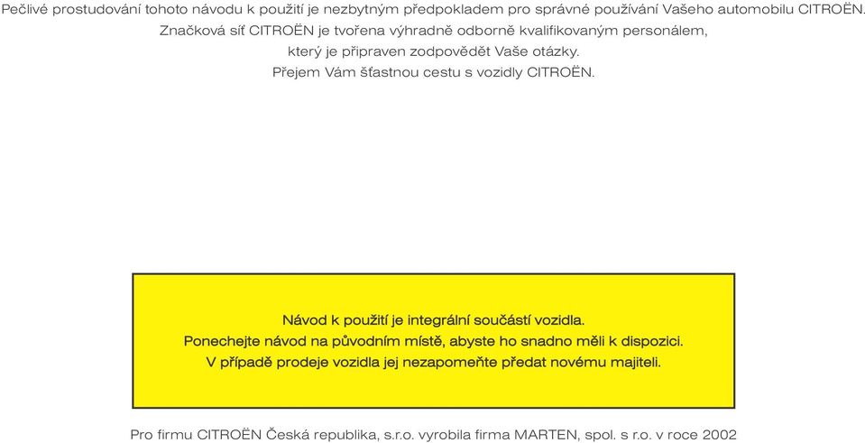 Pøejem Vám š astnou cestu s vozidly CITROËN. Návod k použití je integrální souèástí vozidla.